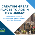 New Jersey Future Releases Guide to Implementing Aging-Friendly Land Use Decisions